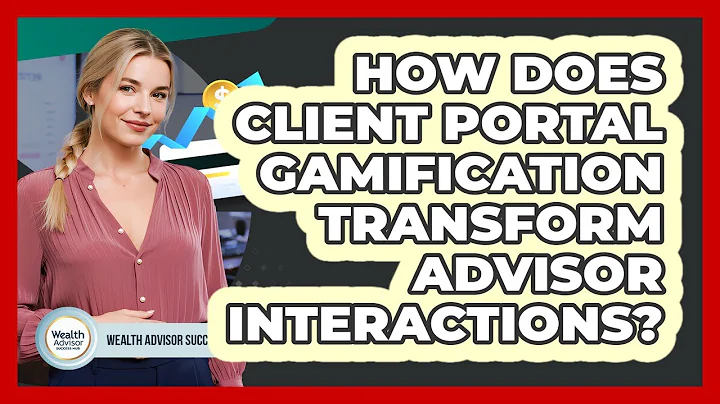 How Does Client Portal Gamification Transform Advisor Interactions? - Wealth Advisor Success Hub
