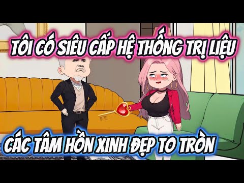 Tôi Có Siêu Cấp Hệ Thống Trị Liệu Các Tâm Hồn Xinh Đẹp To Tròn Full Version | HH VietSub