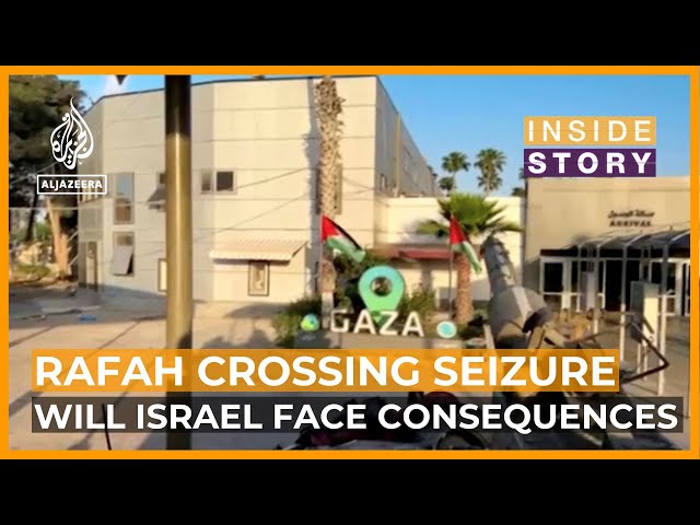 Will Israel face consequences for seizing the Rafah Crossing? | Inside Story class=