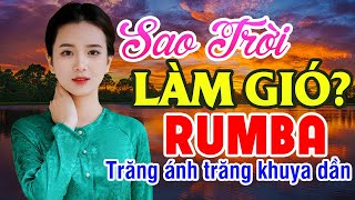 Liên Khúc Nhạc Bolero Rumba SAO TRỜI LÀM GIÓ - NAL, Nghe Cực Êm Tai Sâu Lắng Con Tim