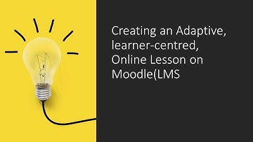 Creating an Adaptive, learner-centered, Online Lesson on Moodle(LMS)