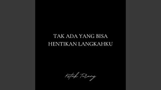 Tak Ada Yang Bisa Hentikan Langkahku