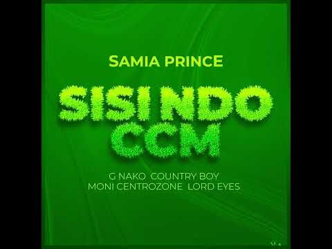 SISI NDO CCM SAMIA PRINCE G Nako Lord Eyes Country Boy Moni Central Zone