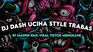 DJ DASH UCIHA STYLE TRABAS BY MASPIN RMX VIRAL TIKTOK MENGKANE