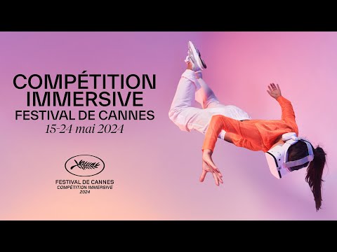 COMPÉTITION IMMERSIVE (Teaser) - FESTIVAL DE CANNES 2024