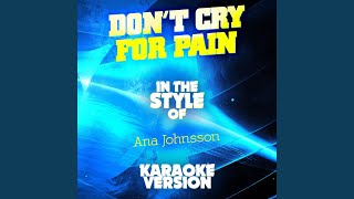 Don&#39;t Cry for Pain (In the Style of Ana Johnsson) (Karaoke Version)