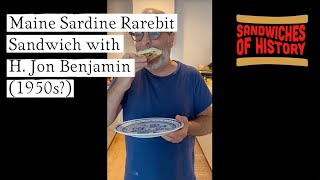 Maine Sardine Rarebit Sandwich with Guest Host H. Jon Benjamin (50s?) on Sandwiches of History⁣