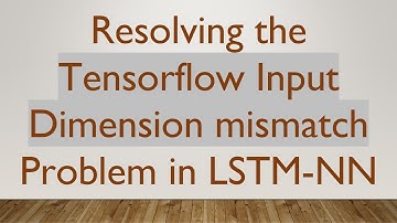 Resolving the Tensorflow Input Dimension mismatch Problem in LSTM-NN