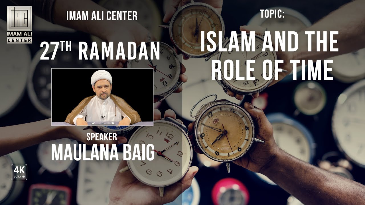 27TH RAMADAN TOPIC "ISLAM AND THE ROLE OF TIME" WITH MAULANA BAIG