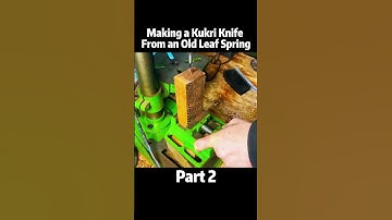 part 2 making a kukri knife from old leaf spring #experiment #scraper #knifeskills