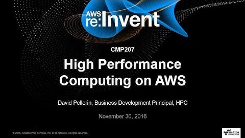 AWS re:Invent 2016: High Performance Computing on AWS (CMP207)