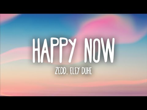 Zedd, Elley Duhé - Happy Now (Lyrics)