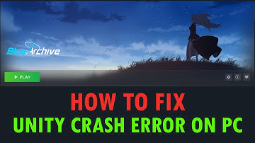 How To Fix Blue Archive Unity Crash Error On PC