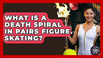What Is A Death Spiral In Pairs Figure Skating? - The Olympic Vault