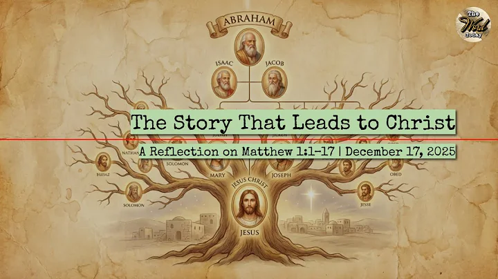 The Story That Leads to Christ – A Reflection on Matthew 1:1–17 | December 17, 2025