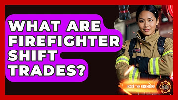 What Are Firefighter Shift Trades? - Inside the Firehouse