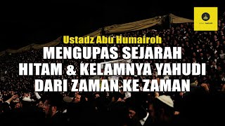 SEJARAH HITAM DAN KELAMNYA BANGSA YAHUDI - USTADZ ABU HUMAIROH