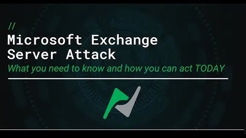 Microsoft Exchange Server Attack Details and What to Do