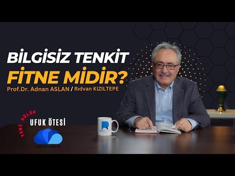 BİLGİSİZ TENKİT FİTNE MİDİR? - UFUK ÖTESİ 6 / Prof.Dr.Adnan ASLAN - Rıdvan KIZILTEPE