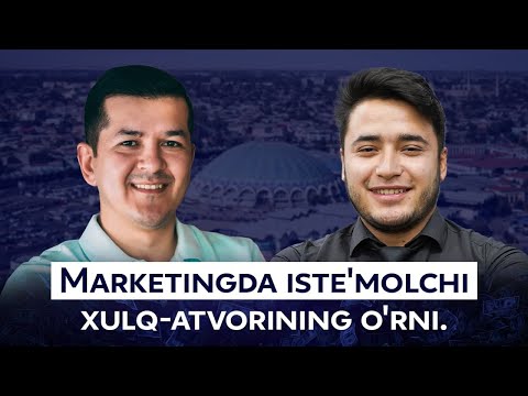 Marketingda iste'molchi xulq-atvorining o'rni | Habibullo Sa'dullayev - Chortoq, marketing bo'lim