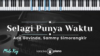 Selagi Punya Waktu - Ade Govinda, Sammy Simorangkir (KARAOKE PIANO - MALE KEY)