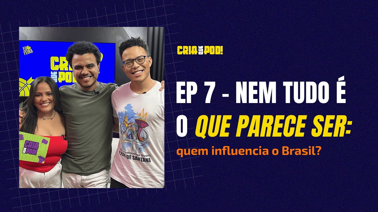 T2 | EP 7: Nem tudo é o que parece ser: quem influencia o Brasil?