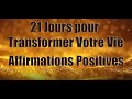 Affirmations Positives pour transformer votre vie : Ecouter tous les matins pendant 21 jours!