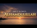 Say It Slowly Alhamdulillah Full Nasheed 