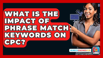 What Is The Impact Of Phrase Match Keywords On CPC? - SearchEnginesHub.com