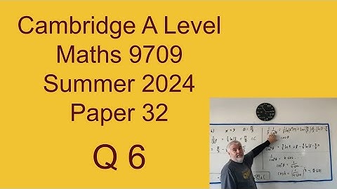 Q6 solutions for CIE A level Pure Maths paper 32 Summer 2024 9709/32/m/j/24