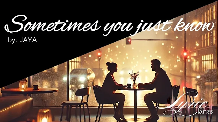 Sometimes You Just Know - Jaya | Lyric Lanes