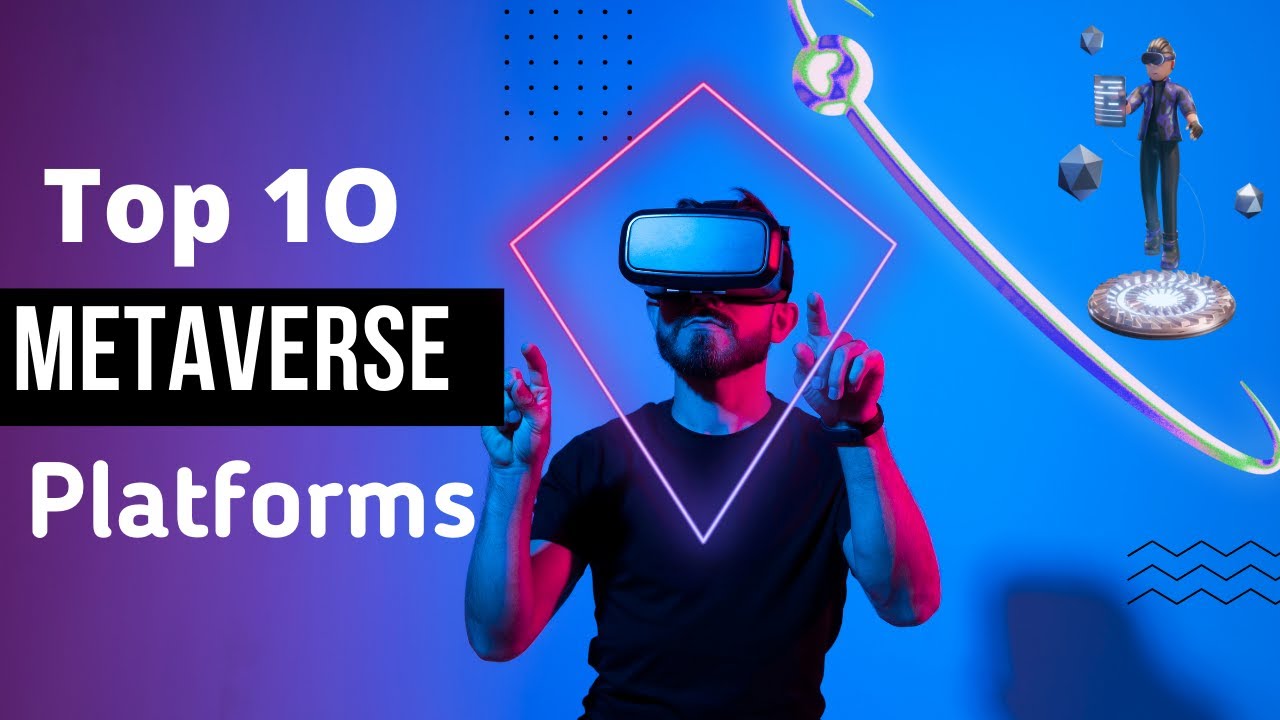 Top 10 Metaverse Platforms of 2022 That Will Change Your Idea of a ...