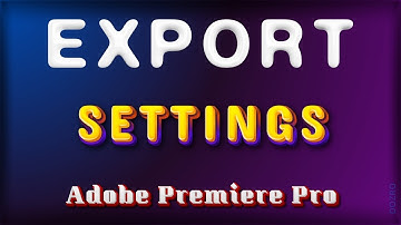 Export Settings in Adobe Premiere Pro