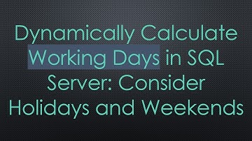 Dynamically Calculate Working Days in SQL Server: Consider Holidays and Weekends