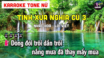[KARAOKE] Tình Xưa Nghĩa Cũ 3 (Nhạc Hoa - Lời Việt) - Tone Nữ