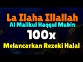 100x Laa ilaha illallah al malikul haqqul mubin - Pelancar Rezeki Halal