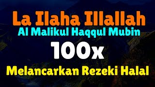 100x Laa ilaha illallah al malikul haqqul mubin - Pelancar Rezeki Halal