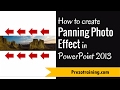 How to  Create Panning Photo Effect in PowerPoint 2013