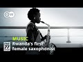 Rwanda&#39;s first female saxophonist wants to empower others through music | Saxophone