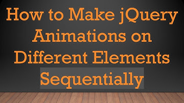 How to Make jQuery Animations on Different Elements Sequentially