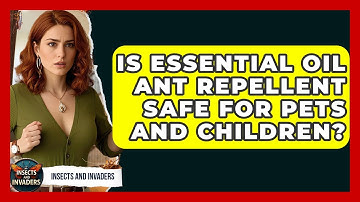 Is Essential Oil Ant Repellent Safe For Pets And Children? - Insects and Invaders