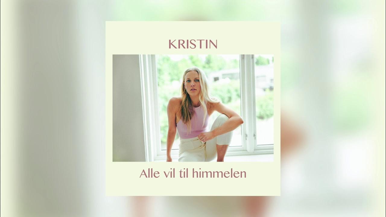 Alle vil til himmelen - KRISTIN Alle vil til himmelen - KRISTIN