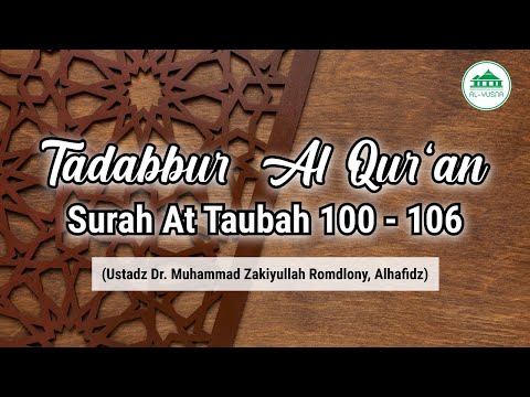 Tadabbur Surah At Taubah 100-106 Bersama Ustadz Dr. Muhammad Zakiyullah Romdlony, Alhafidz