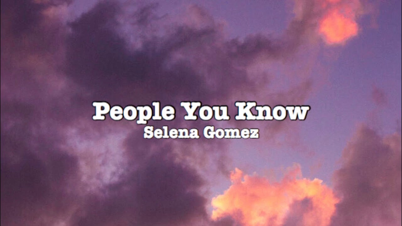 Selena Gomez - People You Know (Lyrics) - YouTube