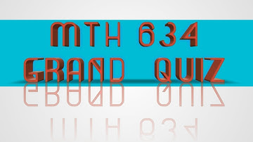 MTH634||grand quiz