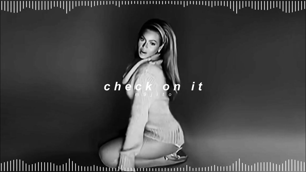 beyoncé (ft. bun b, & slim thug) - check on it ( 𝘀𝗹𝗼𝘄𝗲𝗱 +