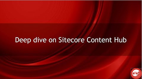 Deep dive on Sitecore Content Hub