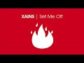 Xains   set me off