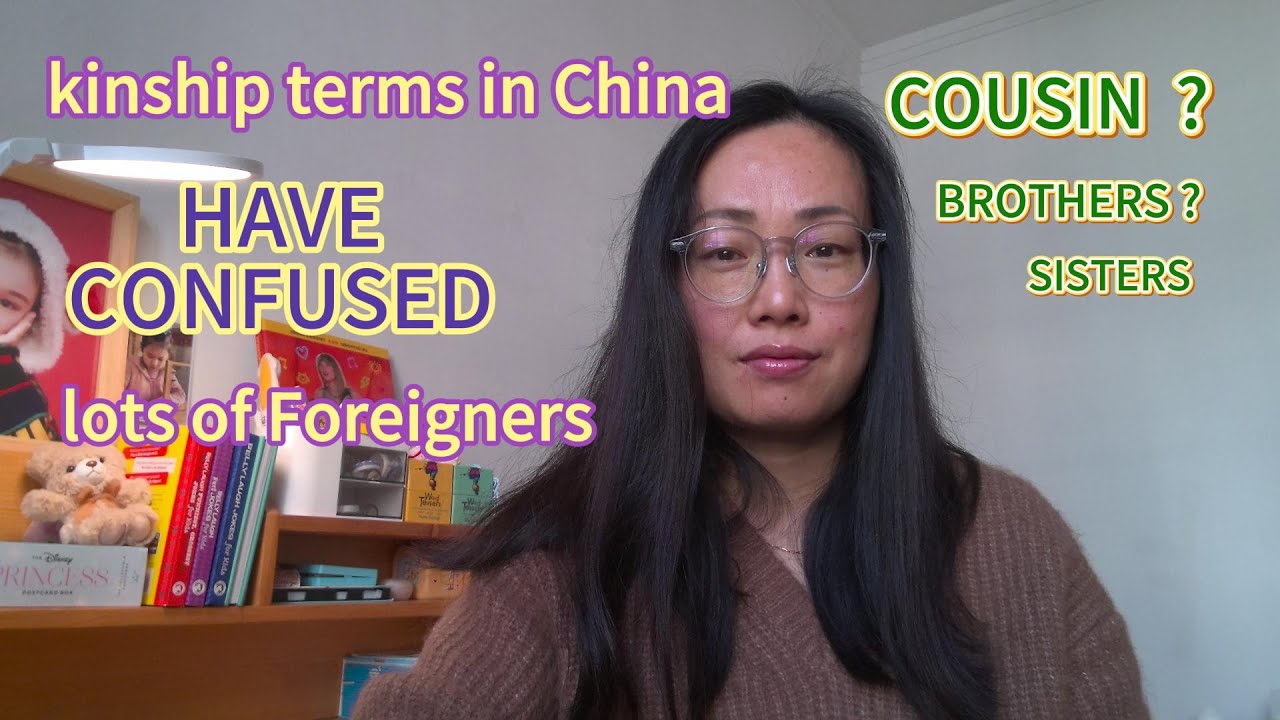 Foreigners get confused lots  about the terms of kinship in China , A cousin has 8 different titles