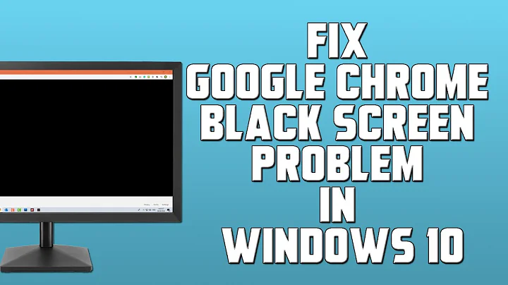 Fix Google Chrome Black Screen Problem in Windows 10